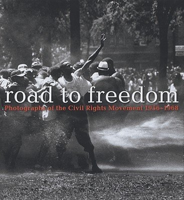 Stock image for Road to Freedom : Photographs of the Civil Rights Movement, 1956-1968 for sale by Better World Books