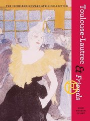 Toulouse-Lautrec and Friends : The Irene and Howard Stein Collection At the High Museum of Art