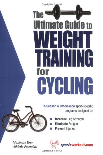 Stock image for The Ultimate Guide to Weight Training for Cycling (The Ultimate Guide to Weight Training for Sports, 9) (The Ultimate Guide to Weight Training for Sports, . Guide to Weight Training for Sports, 9) for sale by SecondSale