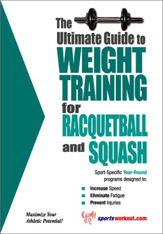 Imagen de archivo de The Ultimate Guide to Weight Training for Racquetball and Squash (The Ultimate Guide to Weight Training for Sports, 18) (The Ultimate Guide to Weight . . Guide to Weight Training for Sports, 18) a la venta por Wonder Book