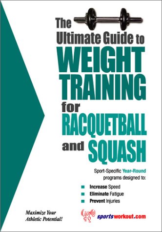 Stock image for The Ultimate Guide to Weight Training for Racquetball and Squash (The Ultimate Guide to Weight Training for Sports, 18) (The Ultimate Guide to Weight . . Guide to Weight Training for Sports, 18) for sale by Wonder Book