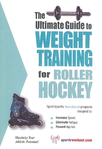 Beispielbild fr The Ultimate Guide to Weight Training for Roller Hockey (The Ultimate Guide to Weight Training for Sports, 19) zum Verkauf von HPB Inc.