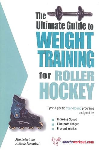 Imagen de archivo de The Ultimate Guide to Weight Training for Roller Hockey (The Ultimate Guide to Weight Training for Sports, 19) a la venta por HPB Inc.