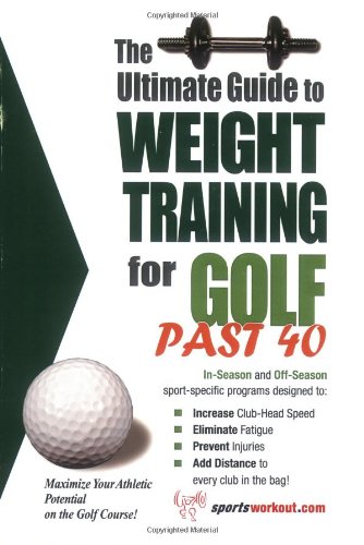 Stock image for The Ultimate Guide to Weight Training for Golf Past 40 (The Ultimate Guide to Weight Training for Sports, 31) (The Ultimate Guide to Weight Training for . Guide to Weight Training for Sports, 31) for sale by ThriftBooks-Atlanta