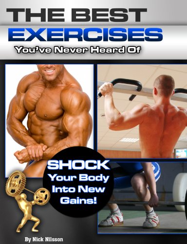 9781932549805: The Best Exercises You've Never Heard Of: Shock Your Body Into New Gains