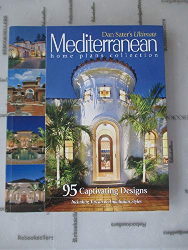Stock image for Sater's Ultimate Mediterranean Home Plans : 83 Captivating Designs for sale by Better World Books