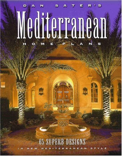 Stock image for Dan Sater's Mediterranean Home Plans : 65 Superb Designs in New Mediterranean Style for sale by Better World Books: West