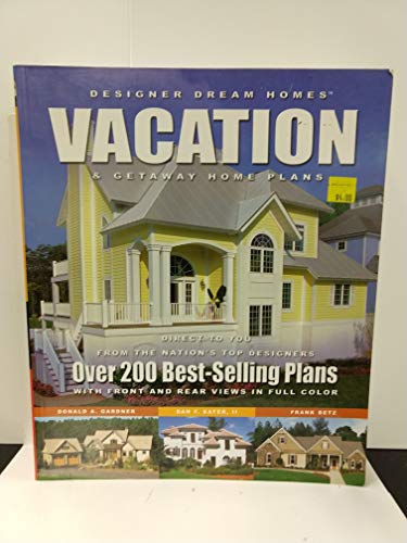 Stock image for Designer Dream Homes Vacation & Getaway Home Plans: Over 200 Best-Selling Plans for sale by ThriftBooks-Dallas