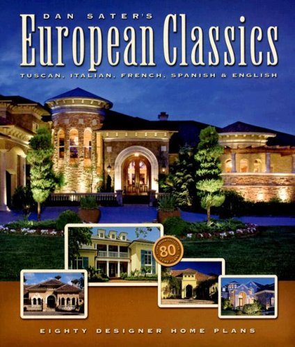 Beispielbild fr Dan Sater's European Classics : Tuscan, Italian, French, Spanish and English: Eighty Designer Home Plans zum Verkauf von Better World Books