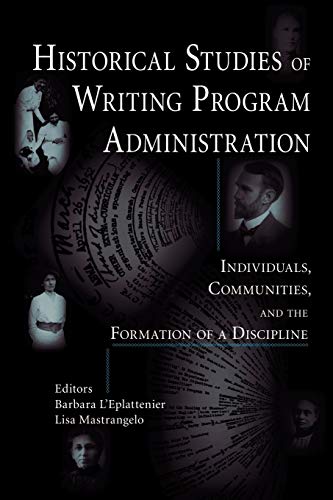Imagen de archivo de Historical Studies of Writing Program Administration: Individuals, Communities, and the Formation of a Discipline (Lauer Series in Rhetoric and Composition) a la venta por HPB-Red
