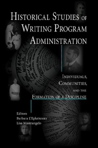 Imagen de archivo de Historical Studies of Writing Program Administration: Individuals, Communities, and the Formation of a Discipline (Lauer Series in Rhetoric and Composition) a la venta por Buyback Express