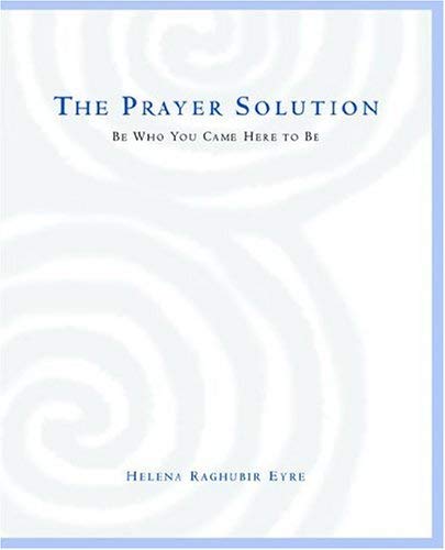 The Prayer Solution: Be Who You Came Here to Be