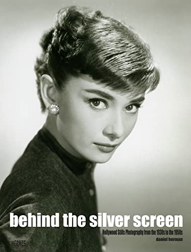 Behind The Silver Screen: Hollywood Stills Photography From The 1930s To The 1950s (9781932563160) by Herman, Daniel