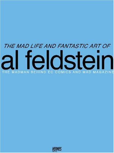 The Mad Life And Fantastic Art Of Al Feldstein: The Madman Behind EC Comics And Mad Magazine (9781932563689) by [???]