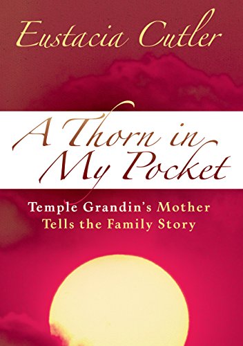 Beispielbild fr A Thorn in My Pocket : Temple Grandin's Mother Tells the Family Story zum Verkauf von Better World Books