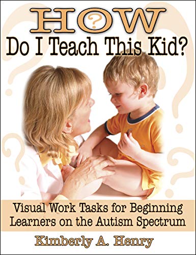 9781932565249: How Do I Teach This Kid?: Visual Work Tasks for Beginning Learners on the Autism Spectrum