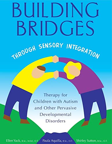 Beispielbild fr Building Bridges Through Sensory Integration: Therapy for Children with Autism and Other Pervasive Developmental Disorders zum Verkauf von Zoom Books Company