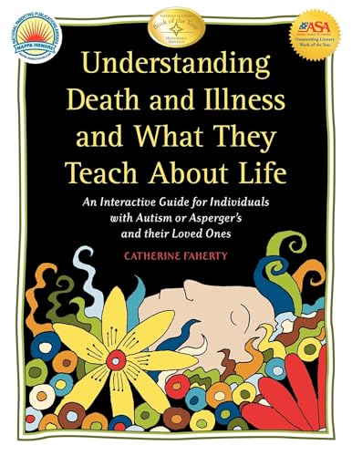 Beispielbild fr Understanding Death and Illness and What They Teach about Life: An Interactive Guide for Individuals with Autism or Aspergers and Their Loved Ones zum Verkauf von Blue Vase Books