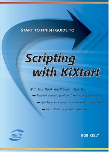 9781932577099: Start To Finish Guide To Scripting With Kixtart