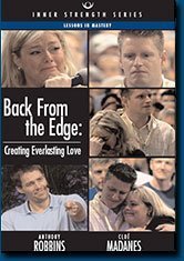 9781932578171: Anthony Robbins- Back From the Edge: Creating Everlasting Love [DVD] (Inner Strength Series)