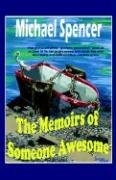 The Memoirs of Someone Awesome (9781932586541) by Spencer, Michael