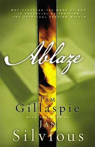 Ablaze: Igniting Spiritual Passion for Life Through Reading God's Word (9781932587647) by Gillaspie, Pam