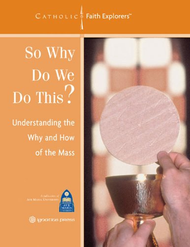 So Why Do We Do This?: Understanding the Why and How of the Mass--Leader's Guide (Catholic Faith Explorers) (9781932589030) by Mark P. Shea; Diane Eriksen