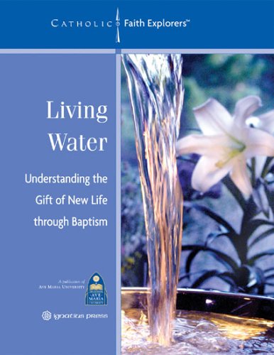 9781932589146: Living Water: Understanding the Gift of New Life Through Baptism--Workbook (Catholic Faith Explorers)