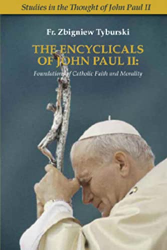 Stock image for The Encyclicals of John Paul II: Foundations of Catholic Faith and Morality for sale by ZBK Books