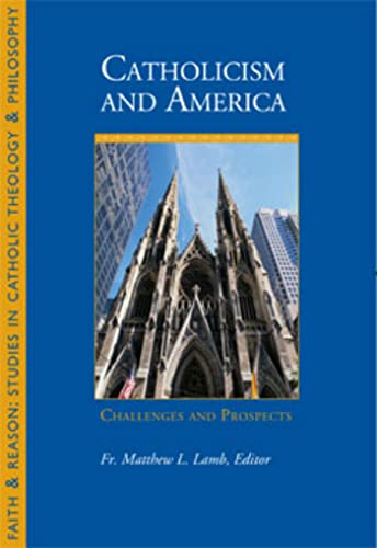Stock image for Catholicism and America: Challenges and Prospects (Faith & Reason: Stuydies in Catholic Theology & Philosophy) for sale by Midtown Scholar Bookstore