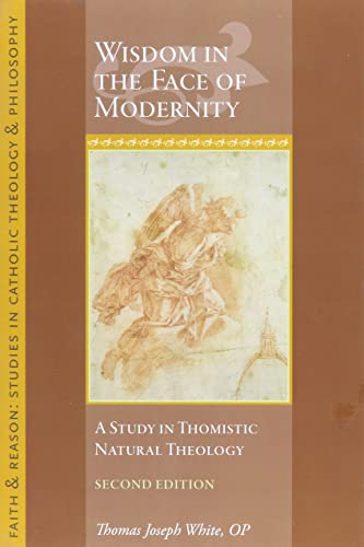 Beispielbild fr Wisdom in the Face of Modernity: A Study in Thomistic Natural Theology (Faith and Reason: Studies in Catholic Theology and Philosophy) zum Verkauf von AwesomeBooks