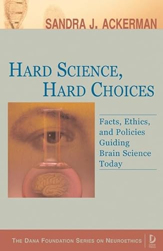 Imagen de archivo de Hard Science, Hard Choices: Facts, Ethics, and Policies Guiding Brain Science Today (Dana Press - Dana Foundation Series on Neuroethics) a la venta por Wonder Book