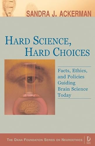 Stock image for Hard Science, Hard Choices: Facts, Ethics, and Policies Guiding Brain Science Today (Dana Press - Dana Foundation Series on Neuroethics) for sale by Wonder Book
