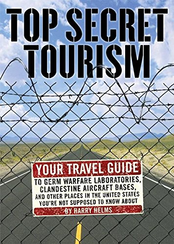 Beispielbild fr Top Secret Tourism: Your Travel Guide to Germ Warfare Laboratories, Clandestine Aircraft Bases and Other Places in the United States You're Not Supposed to Know About zum Verkauf von Wonder Book
