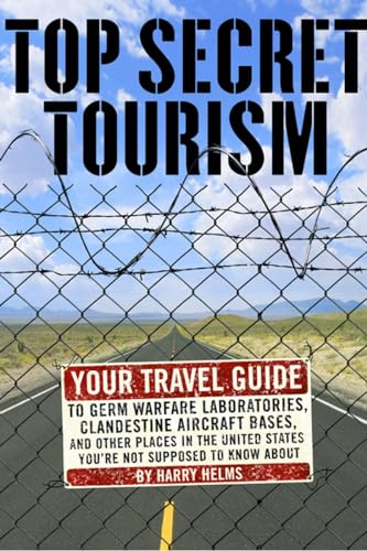 Stock image for Top Secret Tourism: Your Travel Guide to Germ Warfare Laboratories, Clandestine Aircraft Bases and Other Places in the United States You're Not Supposed to Know About for sale by Wonder Book