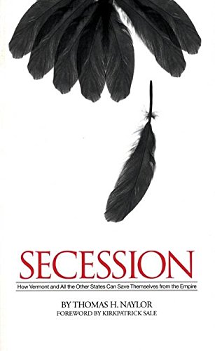 9781932595307: Secession: How Vermont and All the Other States Can Save Themselves from the Empire
