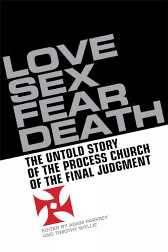 Stock image for Love, Sex, Fear, Death: The Inside Story of The Process Church of the Final Judgment for sale by Spread The Word Nevada