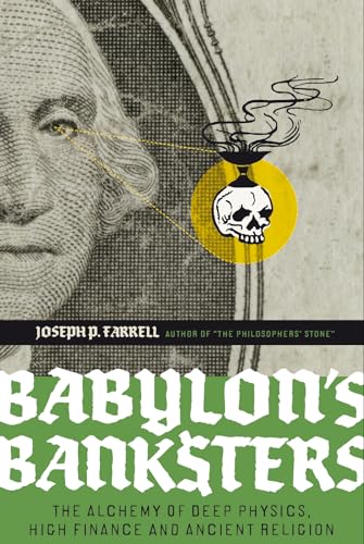 9781932595796: Babylon's Banksters: The Alchemy of Deep Physics, High Finance and Ancient Religion