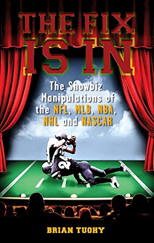 9781932595819: The Fix Is In: The Showbiz Manipulations of the NFL, MLB, NHL and NASCAR