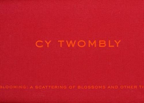 Stock image for Cy Twombly: Blooming: A Scattering of Blossoms and Other Things for sale by Bookworks