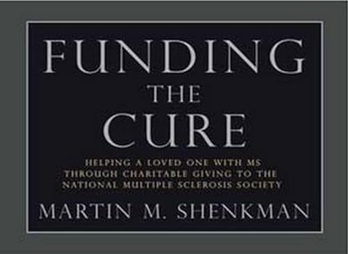 Imagen de archivo de Funding the Cure: Helping a Loved One with MS through Charitable Giving to the National Multiple Sclerosis Society a la venta por Y-Not-Books