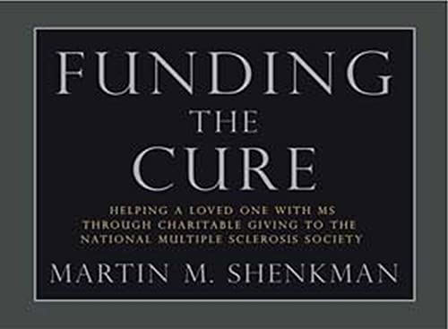 Stock image for Funding the Cure: Helping A Loved One with MS Through Charitable Giving to the National Multiple Sclerosis Society for sale by Irish Booksellers