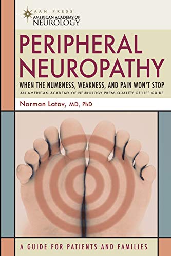 Imagen de archivo de Peripheral Neuropathy: When the Numbness, Weakness and Pain Wont Stop (American Academy of Neurology Press Quality of Life Guides) a la venta por Goodwill Books