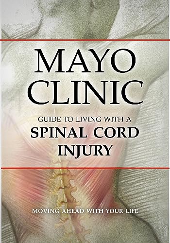 9781932603774: Mayo Clinic Guide to Living with a Spinal Cord Injury: Moving Ahead with Your Life