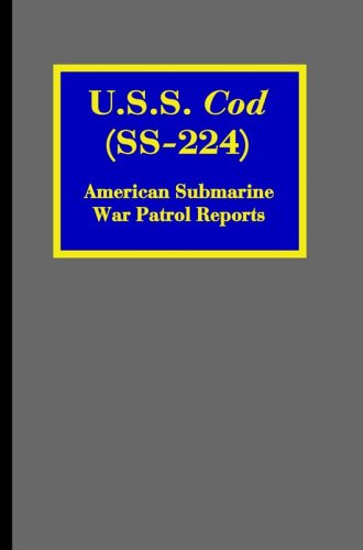 U.S.S. Cod (SS-224): American Submarine War Patrol Reports (Riverdale Books Naval History)