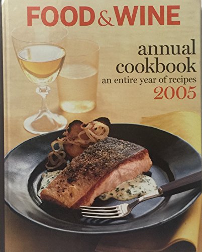Imagen de archivo de Food and Wine an Entire Year of Recipes 2005 An Entire Year of Recipes a la venta por TextbookRush