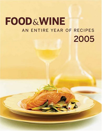 Stock image for Food & Wine Annual Cookbook 2005: An Entire Year of Recipes for sale by Gulf Coast Books