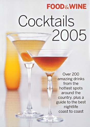 Stock image for Food & Wine Cocktails 2005: The Best Drinks from America's Hottest Bars, Lounges and Restaurants for sale by SecondSale