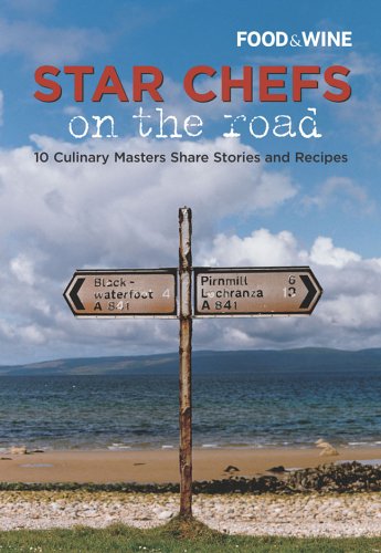 STAR CHEFS ON THE ROAD: 10 Culinary Masters Share Stories And Recipes. - Food & Wine Magazine~Dana Cowin, Editor In Chief