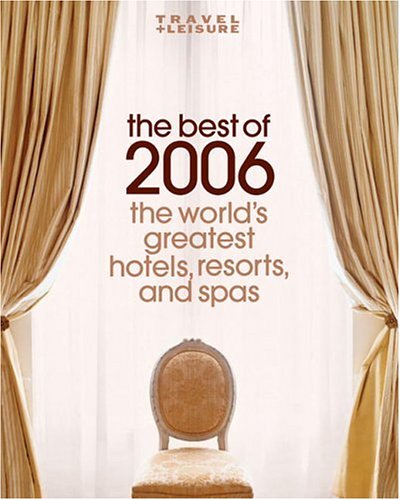 9781932624120: Travel & Leisure The Best of 2006: The World's Greatest Hotels, Resorts, and Spas [Lingua Inglese]